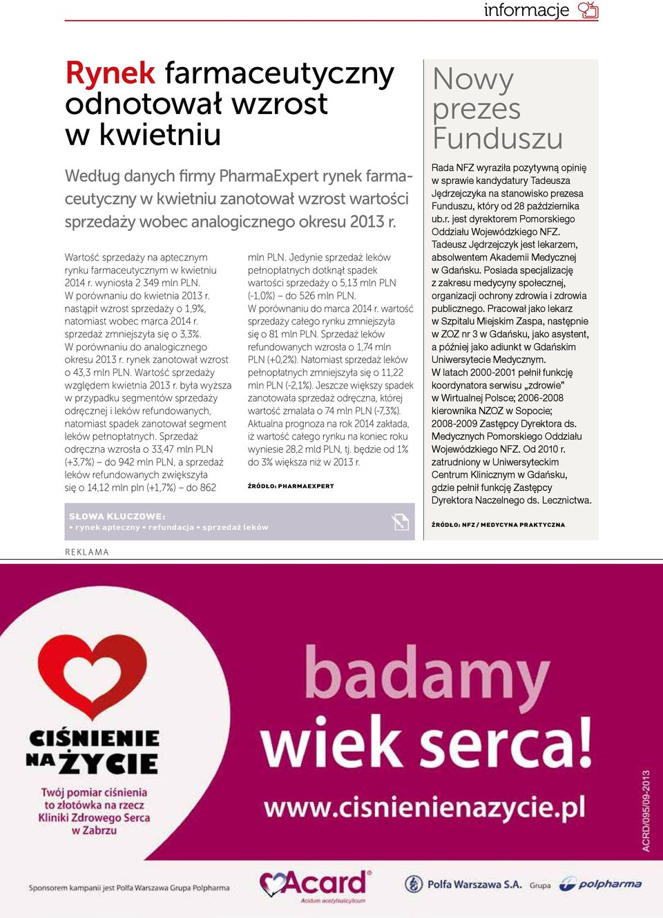 sprzedaż zmniejszyła się o 3,3%. W porównaniu do analogicznego okresu 2013 r. rynek zanotował wzrost o 43,3 mln PLN. Wartość sprzedaży względem kwietnia 2013 r.