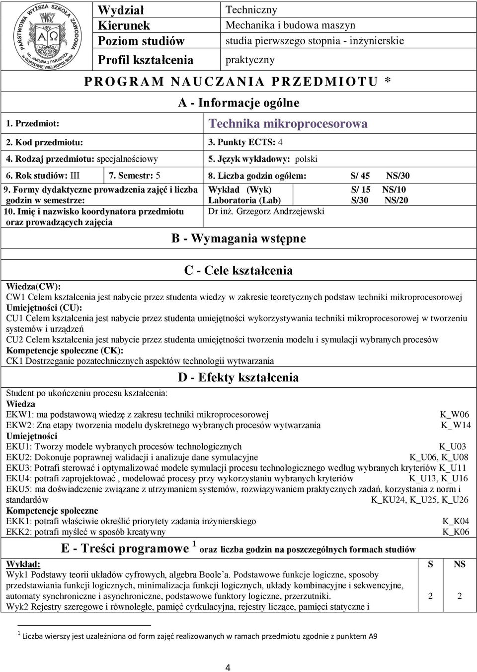 Liczba godzin ogółem: S/ 45 NS/0 9. Formy dydaktyczne prowadzenia zajęć i liczba godzin w semestrze: 10.