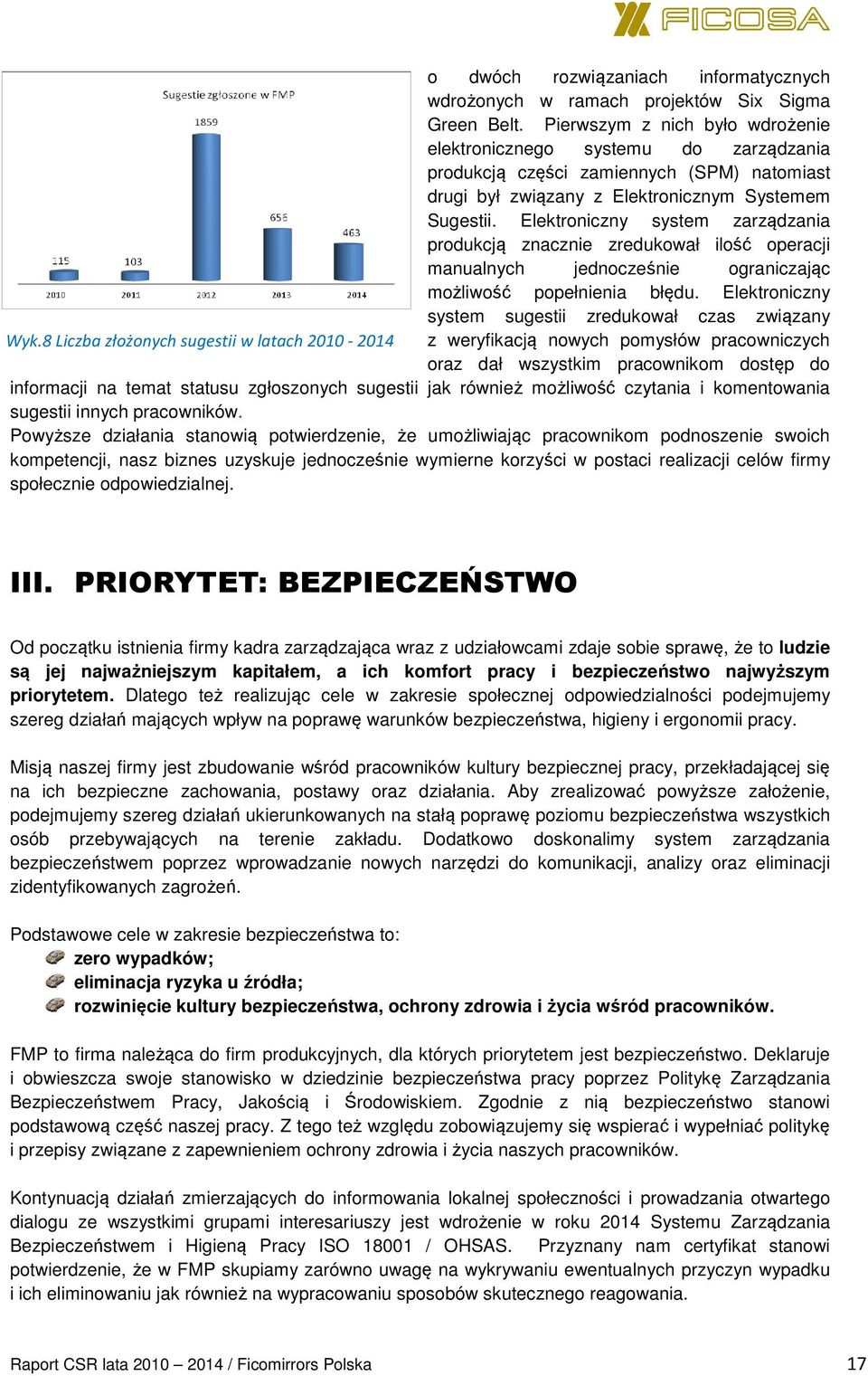 Elektroniczny system zarządzania produkcją znacznie zredukował ilość operacji manualnych jednocześnie ograniczając możliwość popełnienia błędu.