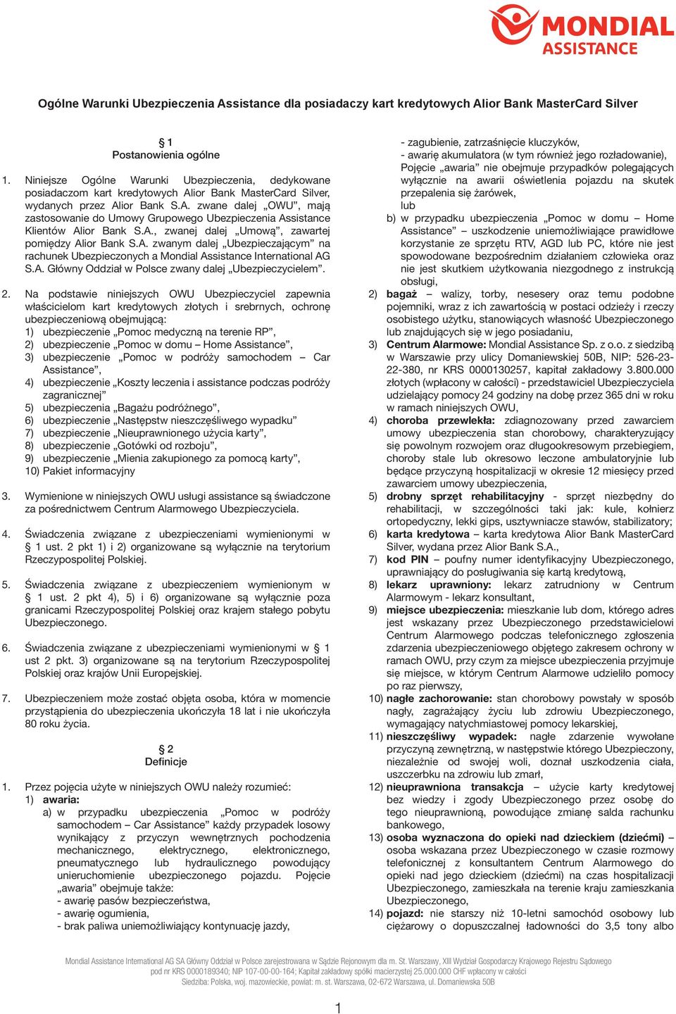 A., zwanej dalej Umową, zawartej pomiędzy Alior Bank S.A. zwanym dalej Ubezpieczającym na rachunek Ubezpieczonych a Mondial Assistance International AG S.A. Główny Oddział w Polsce zwany dalej Ubezpieczycielem.