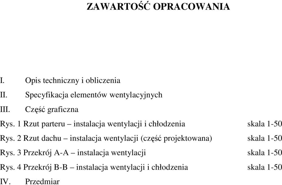 Rzut parteru instalacja wentylacji i chłodzenia skala -50 Rys.