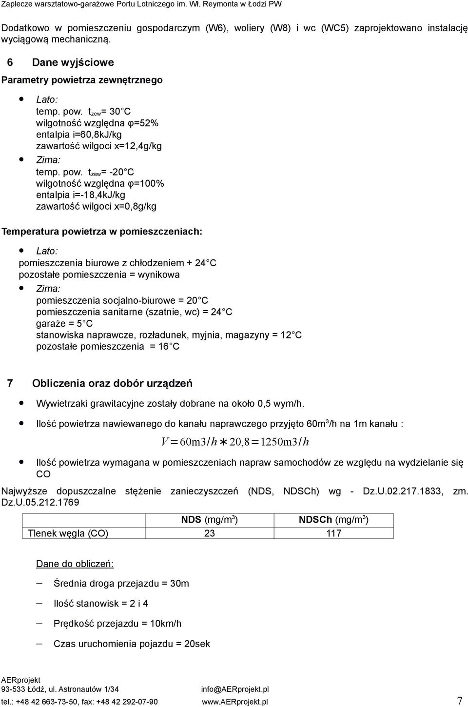 t zew= 30 C wilgotność względna φ=52% entalpia i=60,8kj/kg zawartość wilgoci x=12,4g/kg Zima: temp. pow.