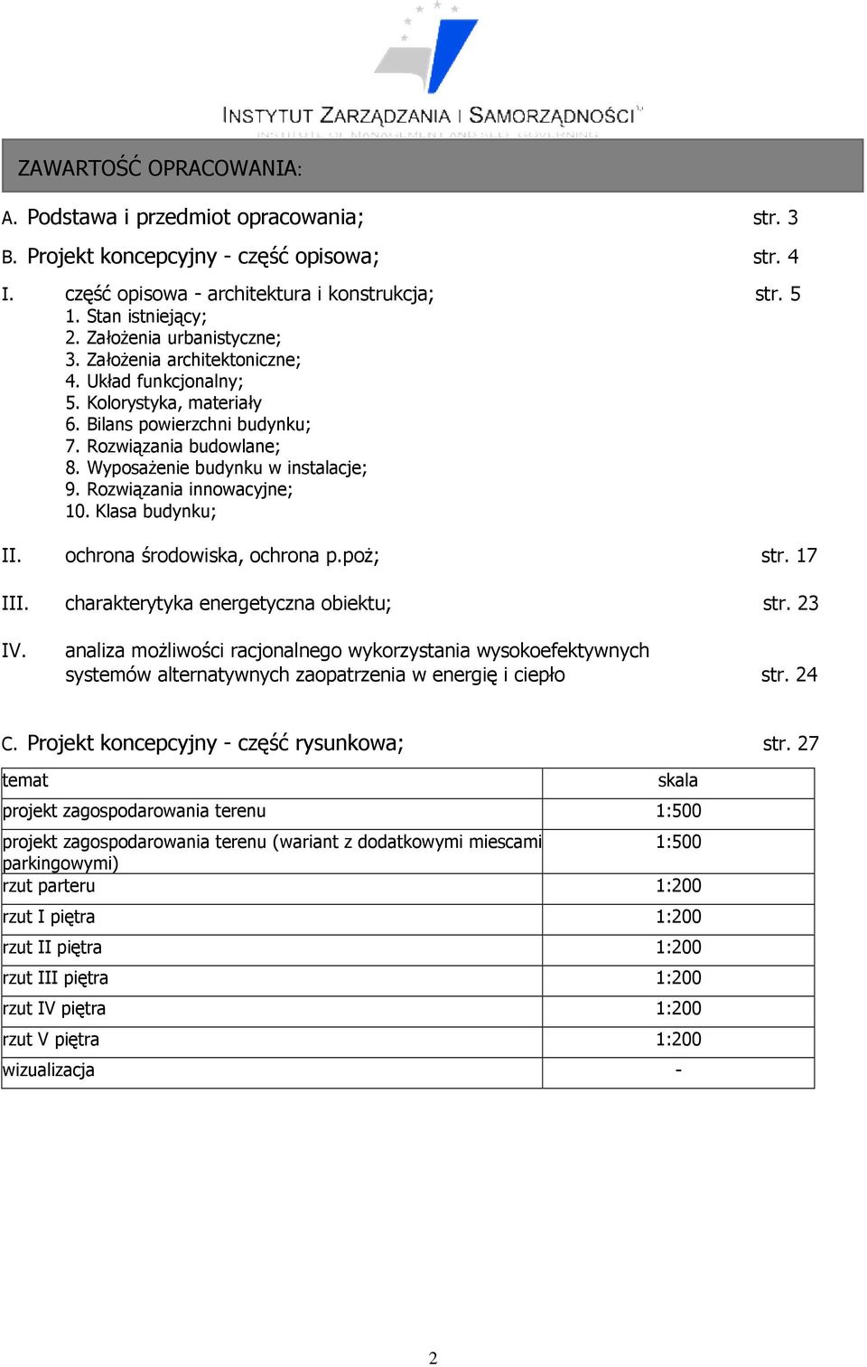 Wyposażenie budynku w instalacje; 9. Rozwiązania innowacyjne; 10. Klasa budynku; II. ochrona środowiska, ochrona p.poż; str. 17 III. charakterytyka energetyczna obiektu; str. 23 IV.