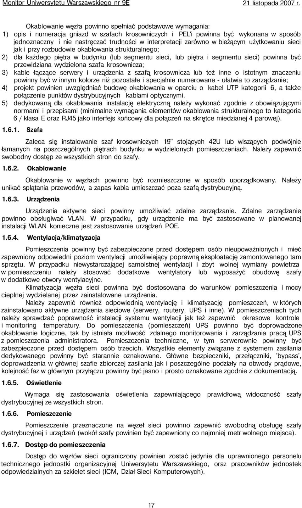 przewidziana wydzielona szafa krosownicza; 3) kable łączące serwery i urządzenia z szafą krosownicza lub też inne o istotnym znaczeniu powinny być w innym kolorze niż pozostałe i specjalnie