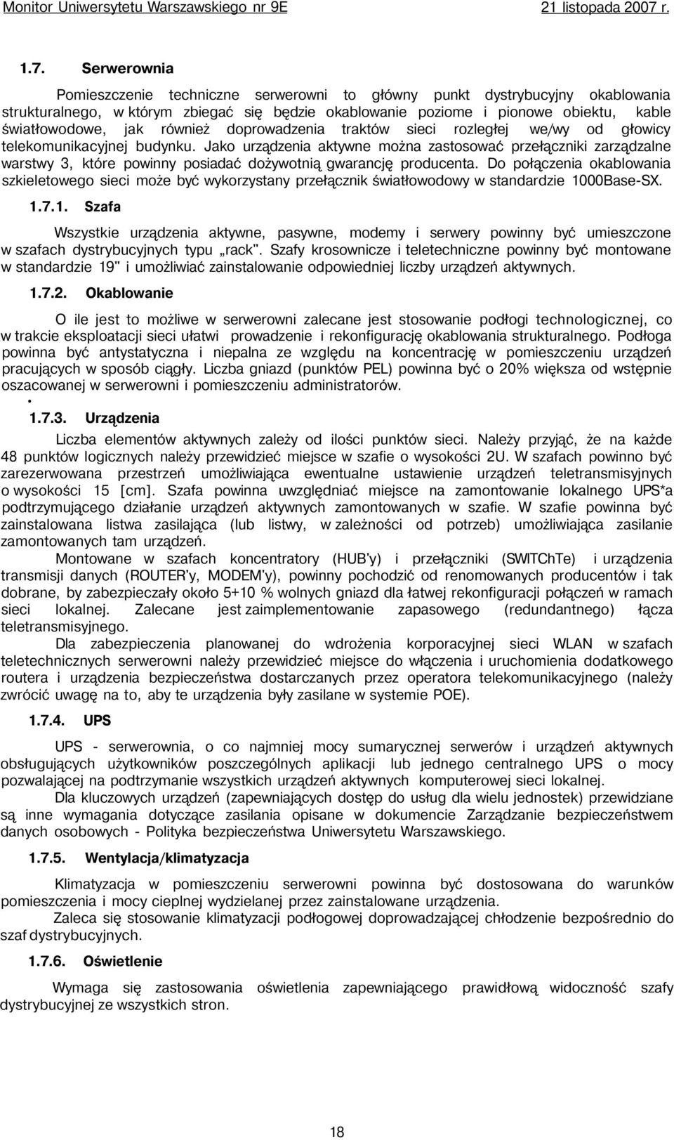 Jako urządzenia aktywne można zastosować przełączniki zarządzalne warstwy 3, które powinny posiadać dożywotnią gwarancję producenta.