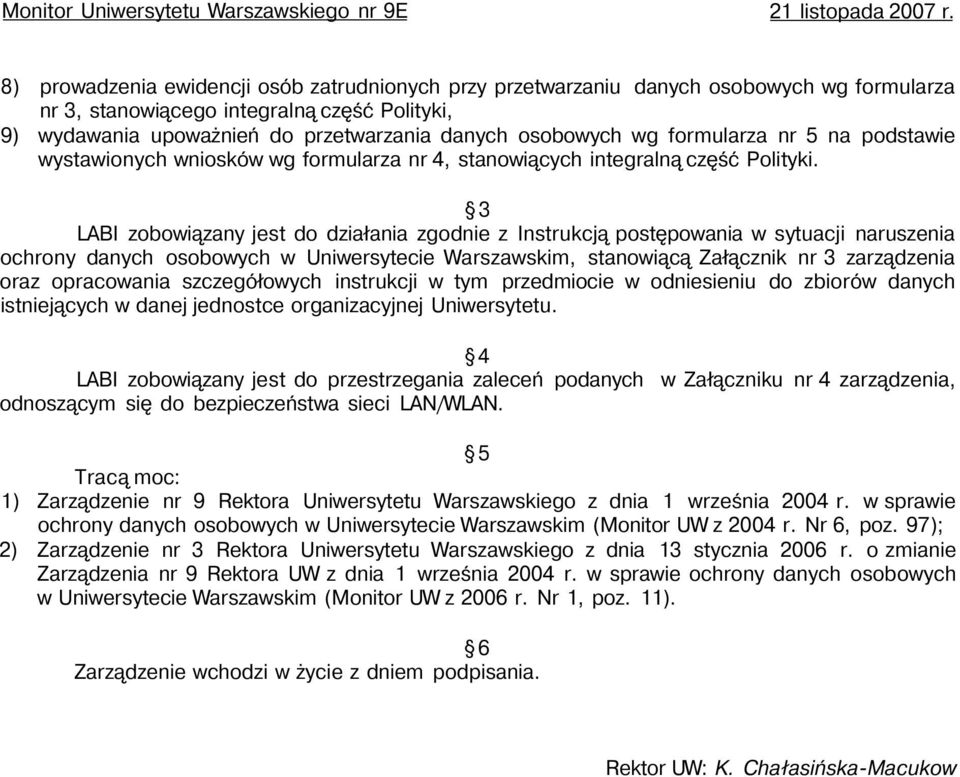 3 LABI zobowiązany jest do działania zgodnie z Instrukcją postępowania w sytuacji naruszenia ochrony danych osobowych w Uniwersytecie Warszawskim, stanowiącą Załącznik nr 3 zarządzenia oraz