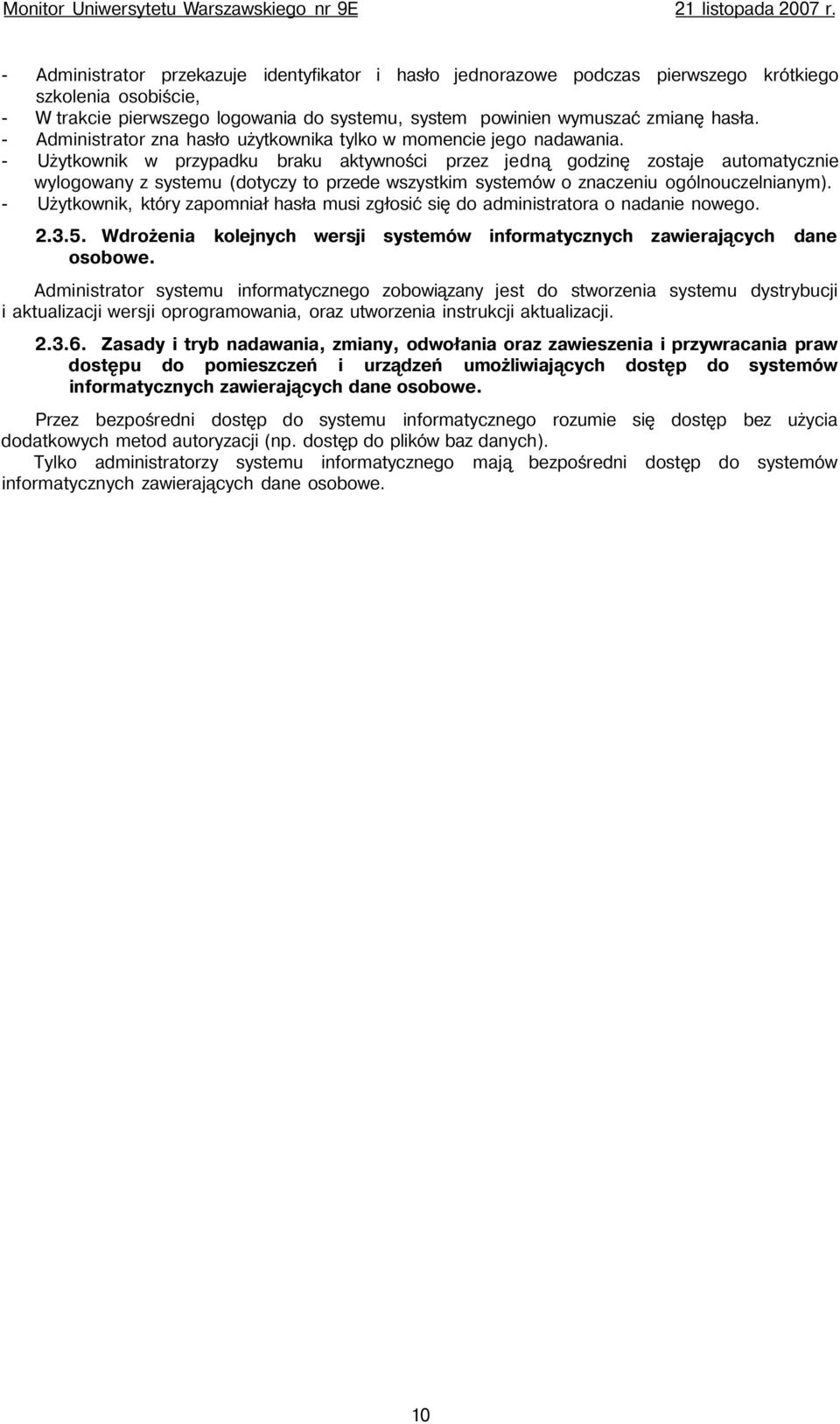 - Użytkownik w przypadku braku aktywności przez jedną godzinę zostaje automatycznie wylogowany z systemu (dotyczy to przede wszystkim systemów o znaczeniu ogólnouczelnianym).