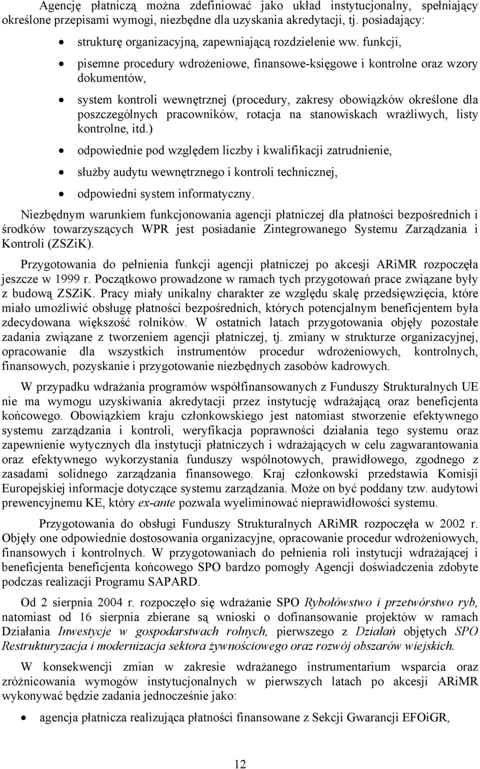 funkcji, pisemne procedury wdrożeniowe, finansowe-księgowe i kontrolne oraz wzory dokumentów, system kontroli wewnętrznej (procedury, zakresy obowiązków określone dla poszczególnych pracowników,