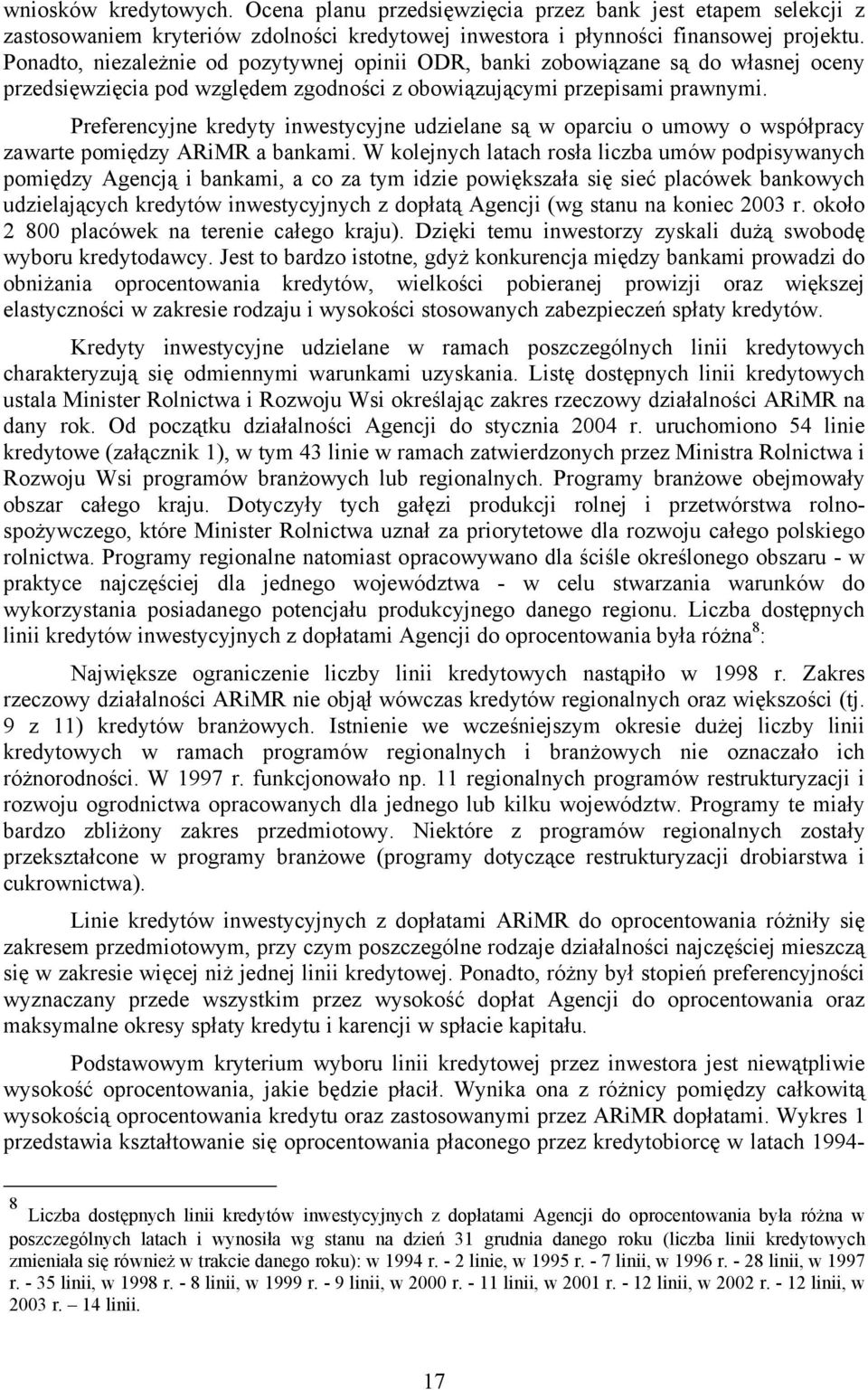 Preferencyjne kredyty inwestycyjne udzielane są w oparciu o umowy o współpracy zawarte pomiędzy ARiMR a bankami.