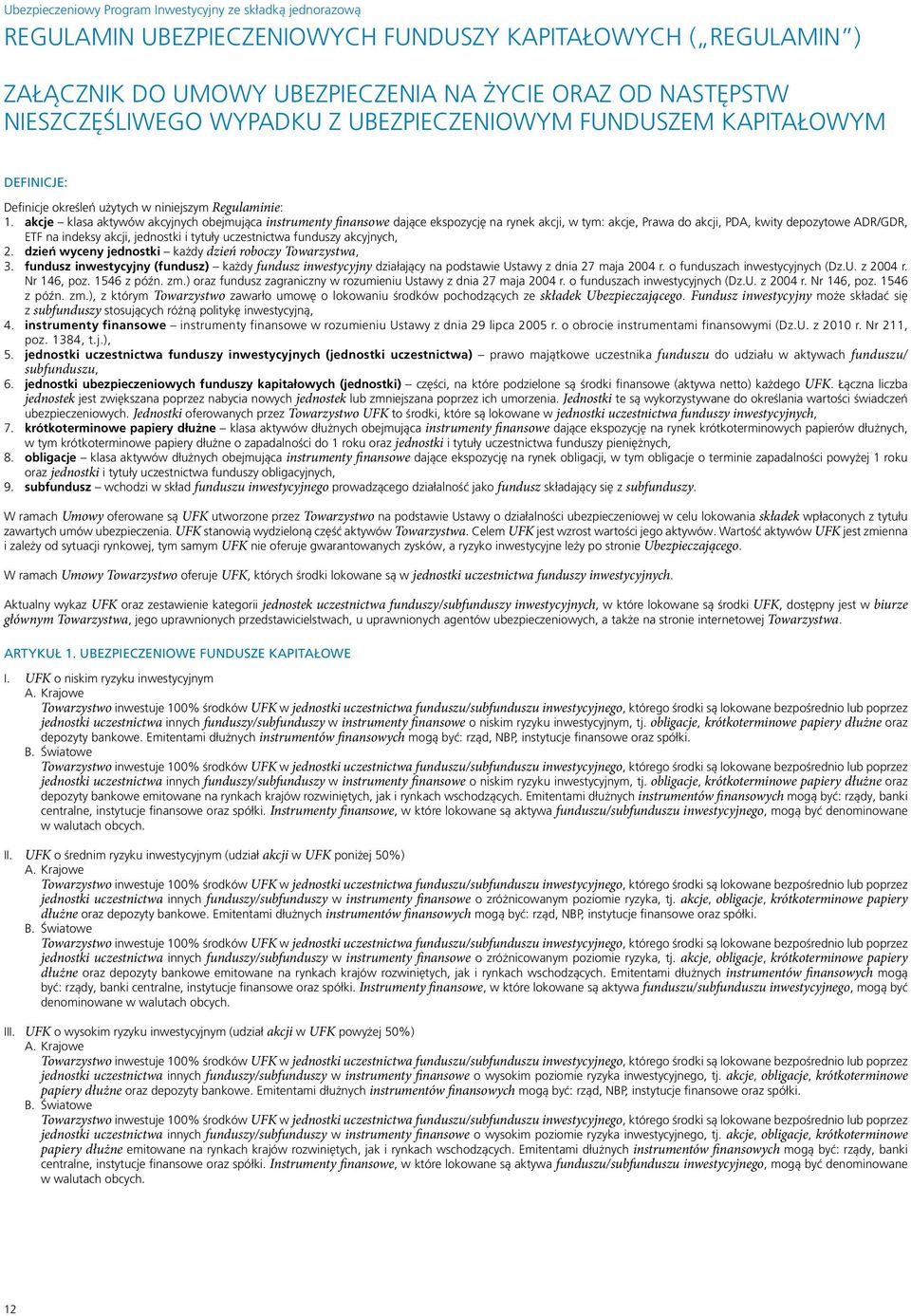 akcje klasa aktywów akcyjnych obejmująca instrumenty finansowe dające ekspozycję na rynek akcji, w tym: akcje, Prawa do akcji, PDA, kwity depozytowe ADR/GDR, ETF na indeksy akcji, jednostki i tytuły