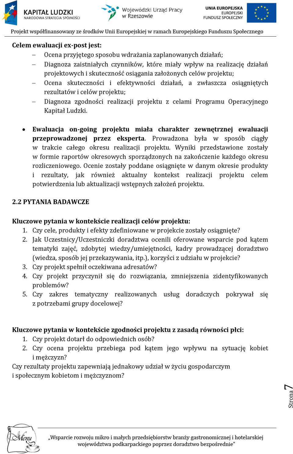 Operacyjnego Kapitał Ludzki. Ewaluacja on-going projektu miała charakter zewnętrznej ewaluacji przeprowadzonej przez eksperta.