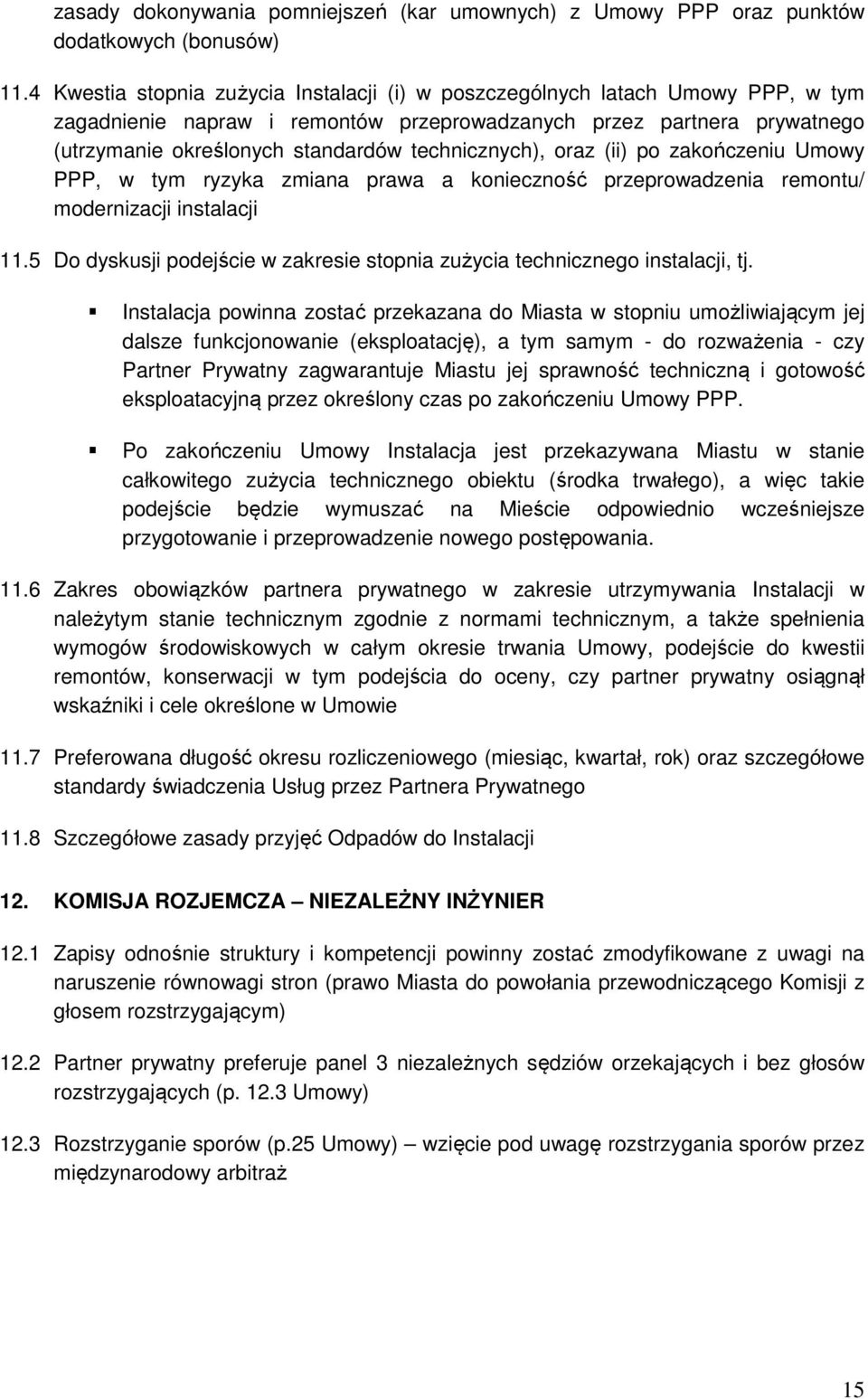 technicznych), oraz (ii) po zakończeniu Umowy PPP, w tym ryzyka zmiana prawa a konieczność przeprowadzenia remontu/ modernizacji instalacji 11.