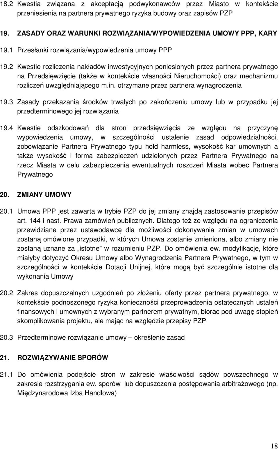 2 Kwestie rozliczenia nakładów inwestycyjnych poniesionych przez partnera prywatnego na Przedsięwzięcie (także w kontekście własności Nieruchomości) oraz mechanizmu rozliczeń uwzględniającego m.in. otrzymane przez partnera wynagrodzenia 19.