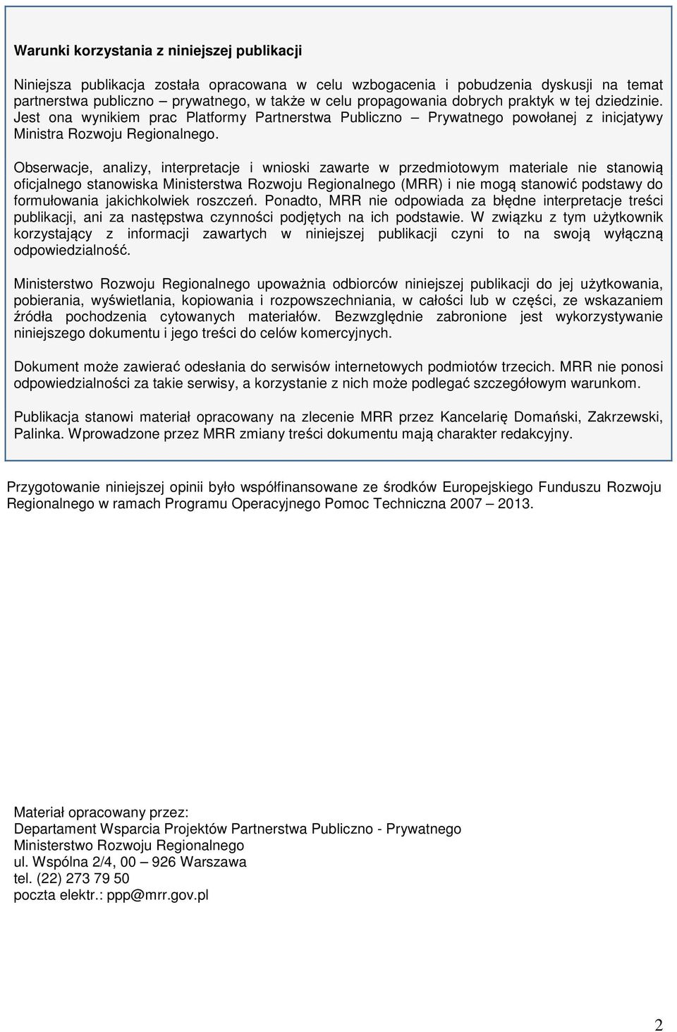 Obserwacje, analizy, interpretacje i wnioski zawarte w przedmiotowym materiale nie stanowią oficjalnego stanowiska Ministerstwa Rozwoju Regionalnego (MRR) i nie mogą stanowić podstawy do formułowania