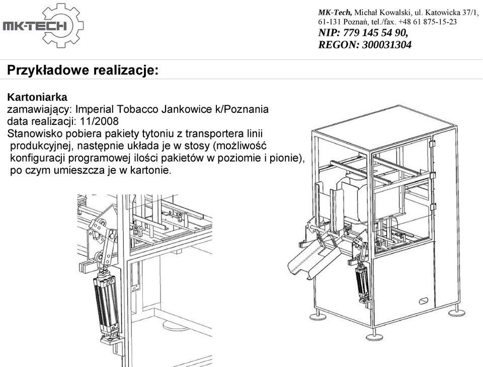 linii produkcyjnej, następnie układa je w stosy (możliwość konfiguracji