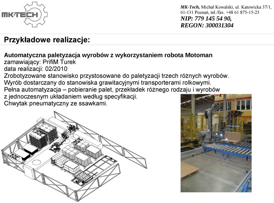 Wyrób dostarczany do stanowiska grawitacyjnymi transporterami rolkowymi.