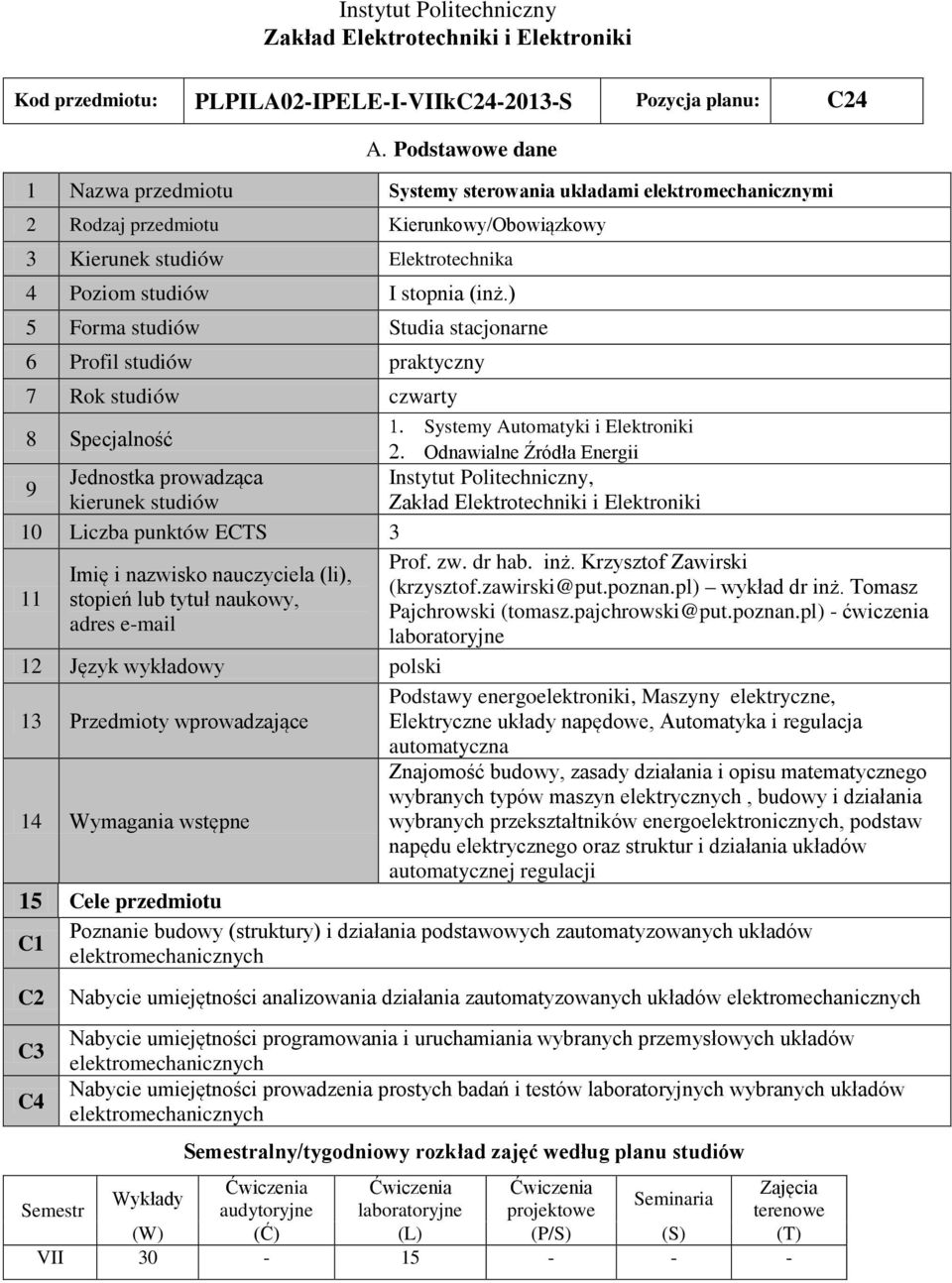 ) 5 Forma studiów tudia stacjonarne 6 Profil studiów praktyczny 7 Rok studiów czwarty 1. ystemy Automatyki i Elektroniki 8 pecjalność.