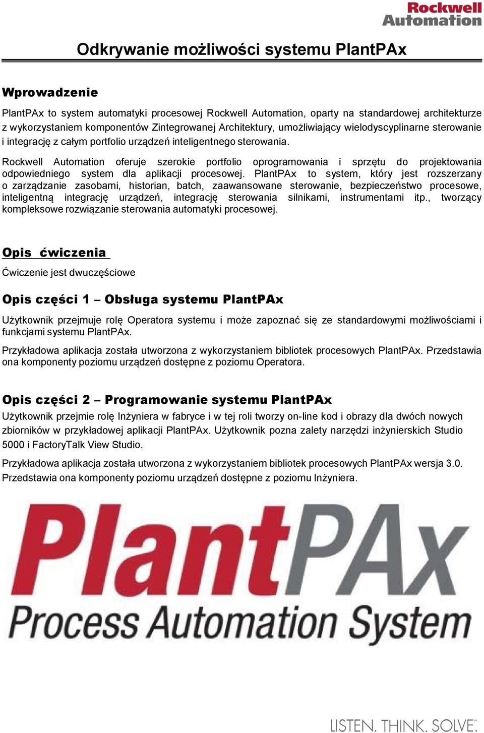 Rockwell Automation oferuje szerokie portfolio oprogramowania i sprzętu do projektowania odpowiedniego system dla aplikacji procesowej.