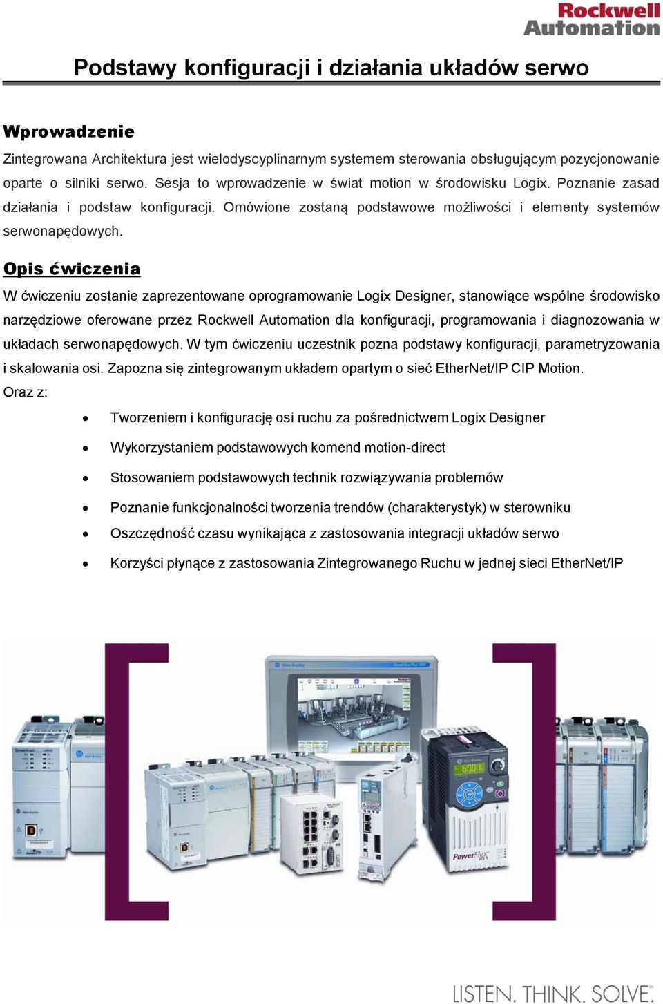 Opis ćwiczenia W ćwiczeniu zostanie zaprezentowane oprogramowanie Logix Designer, stanowiące wspólne środowisko narzędziowe oferowane przez Rockwell Automation dla konfiguracji, programowania i