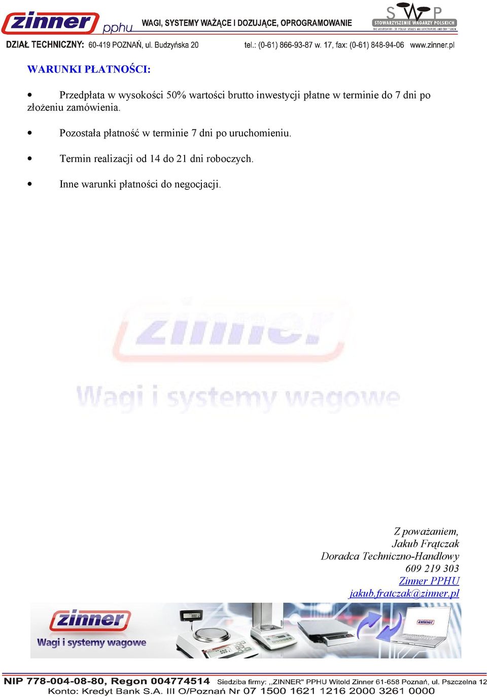 Termin realizacji od 14 do 21 dni roboczych. Inne warunki płatności do negocjacji.