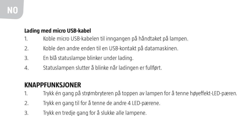 Statuslampen slutter å blinke når ladingen er fullført. Knappfunksjoner 1.