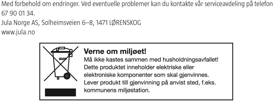 vår serviceavdeling på telefon 67 90 01 34.