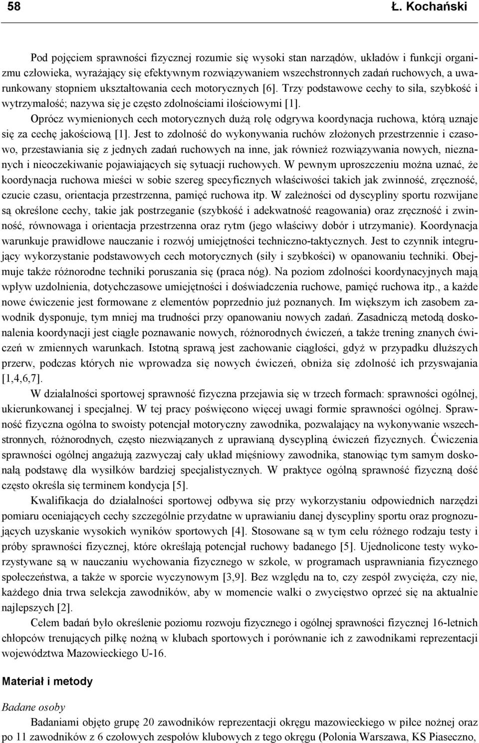 Oprócz wymieninych cech mtrycznych dużą rlę dgrywa krdynacja ruchwa, którą uznaje się za cechę jakściwą [1].