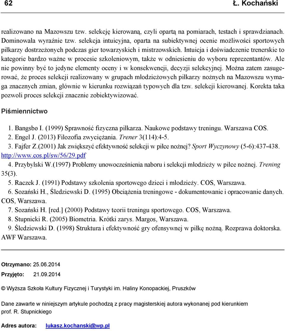 Intuicja i dświadczenie trenerskie t kategrie bardz ważne w prcesie szkleniwym, także w dniesieniu d wybru reprezentantów.