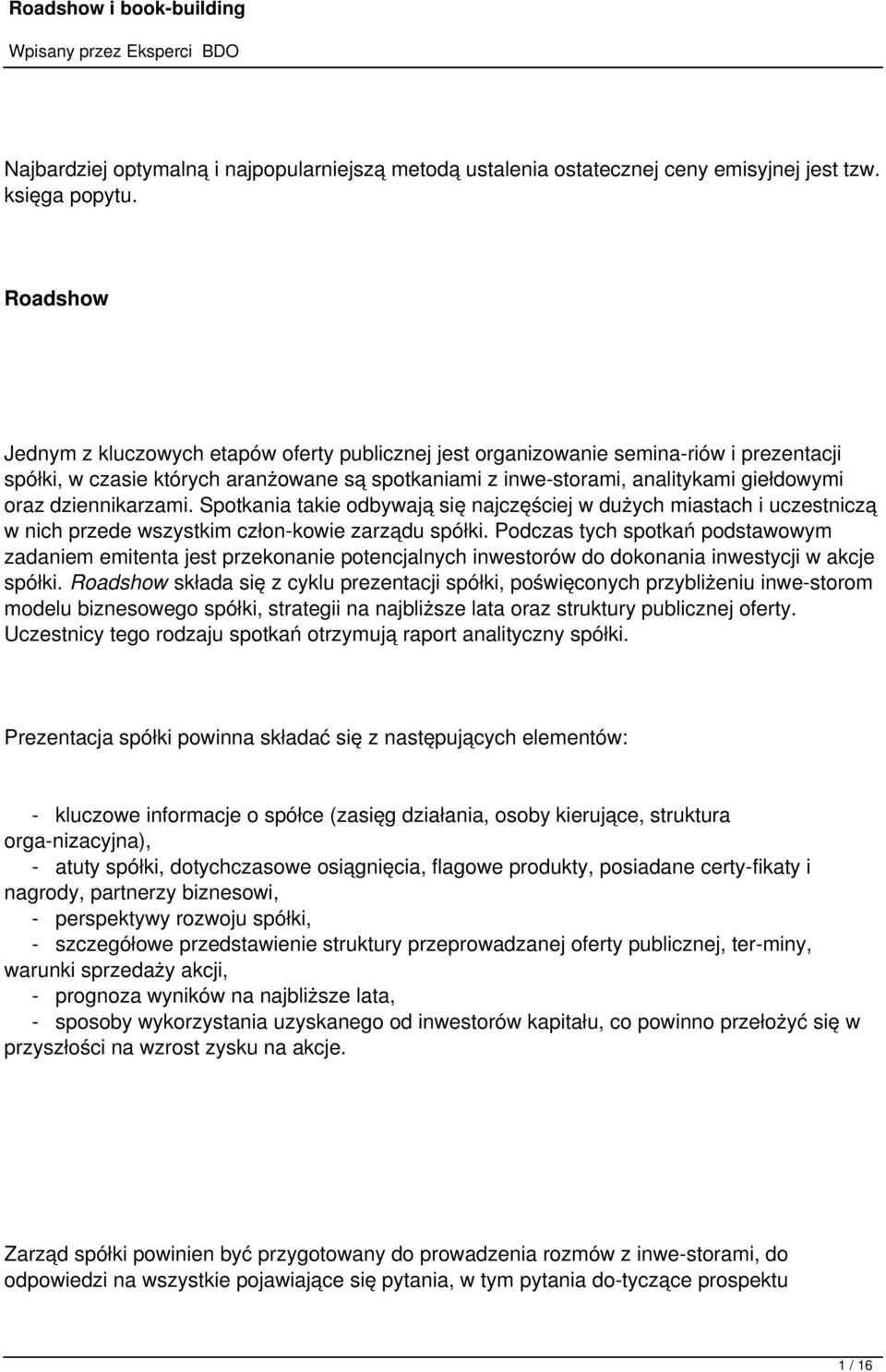 dziennikarzami. Spotkania takie odbywają się najczęściej w dużych miastach i uczestniczą w nich przede wszystkim człon kowie zarządu spółki.