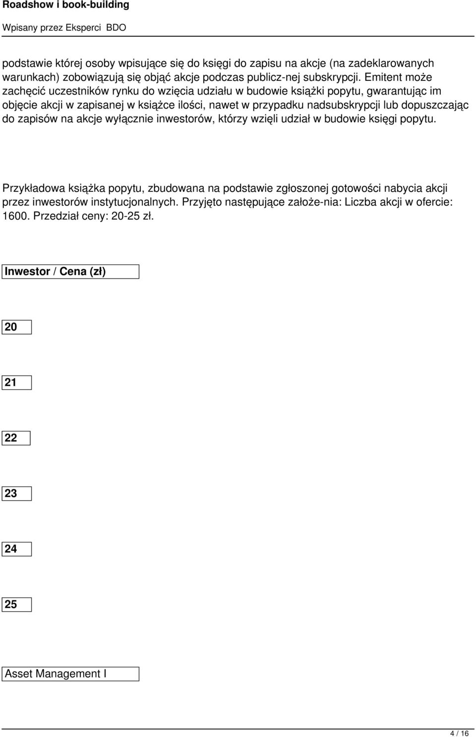 lub dopuszczając do zapisów na akcje wyłącznie inwestorów, którzy wzięli udział w budowie księgi popytu.