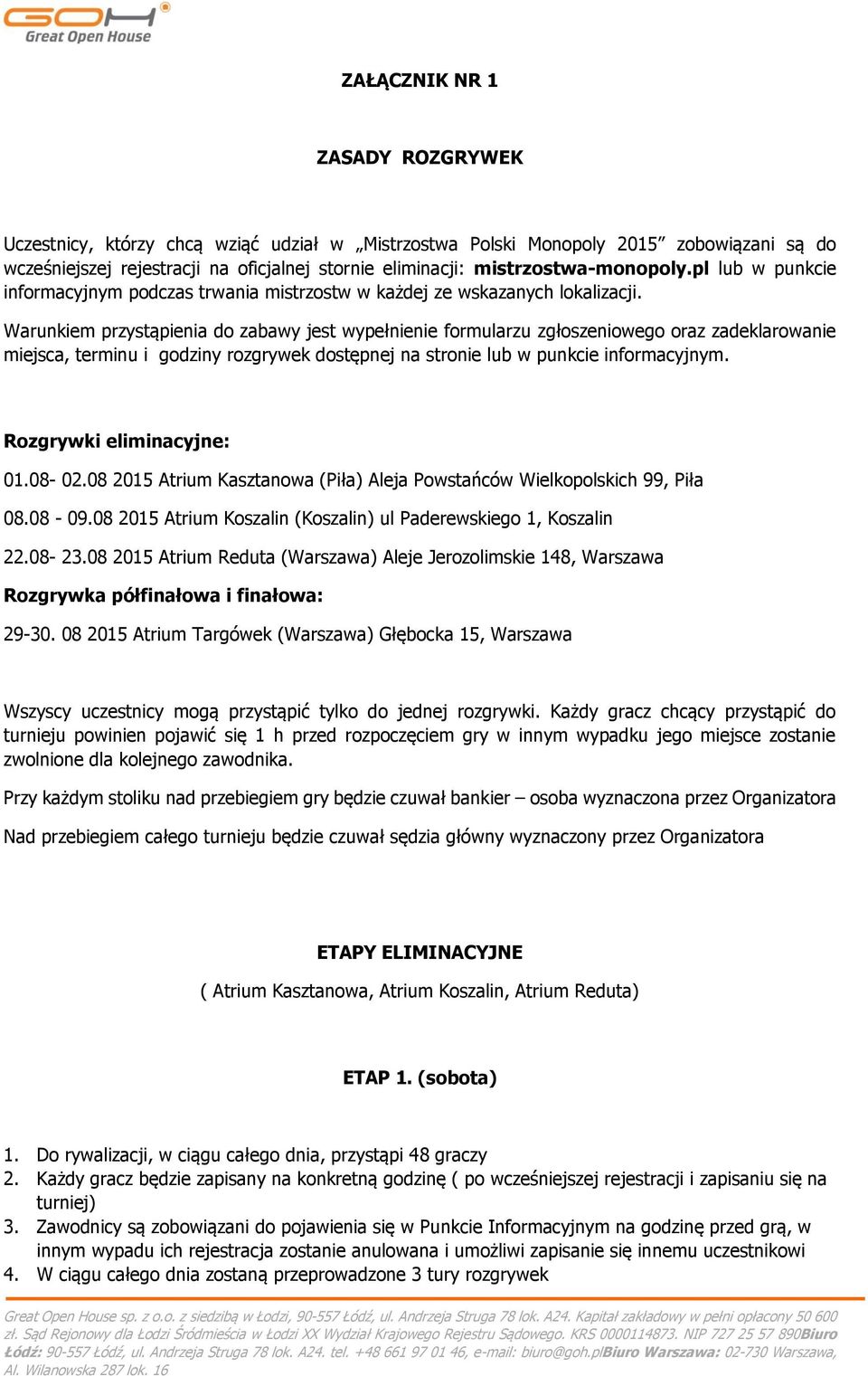 Warunkiem przystąpienia do zabawy jest wypełnienie formularzu zgłoszeniowego oraz zadeklarowanie miejsca, terminu i godziny rozgrywek dostępnej na stronie lub w punkcie informacyjnym.