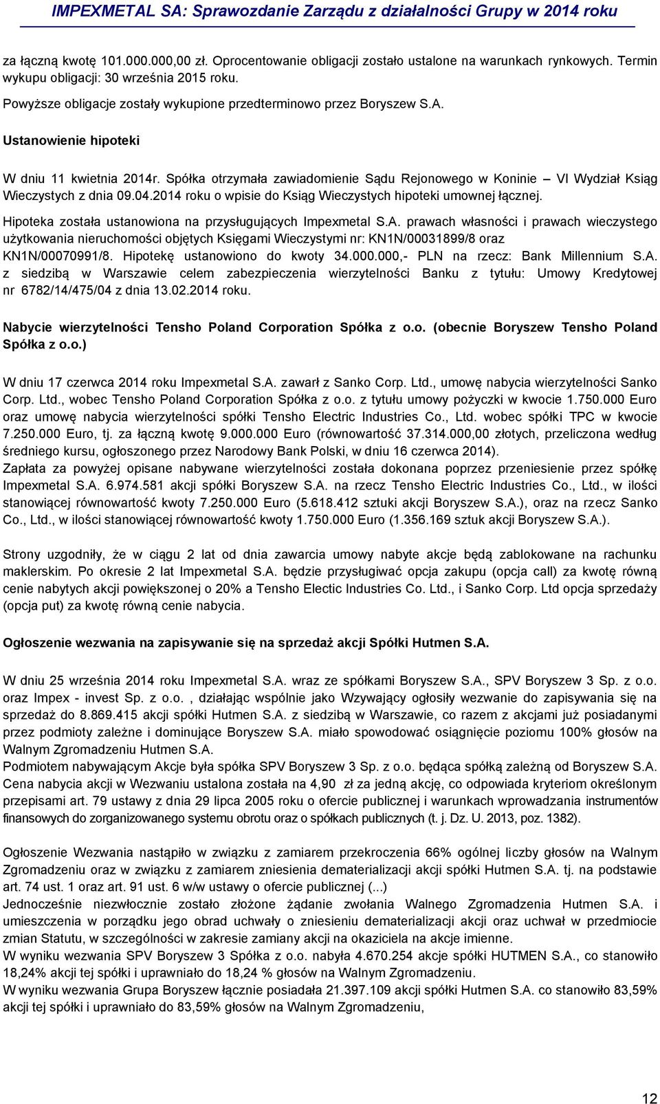 Spółka otrzymała zawiadomienie Sądu Rejonowego w Koninie VI Wydział Ksiąg Wieczystych z dnia 09.04.2014 roku o wpisie do Ksiąg Wieczystych hipoteki umownej łącznej.