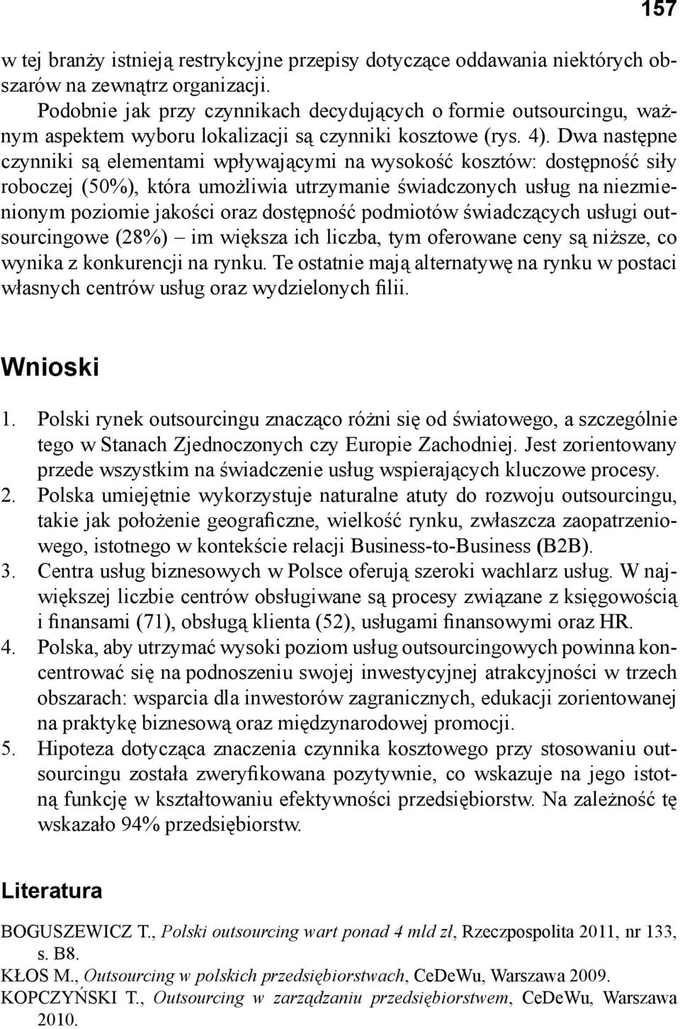 Dwa następne czynniki są elementami wpływającymi na wysokość kosztów: dostępność siły roboczej (50%), która umożliwia utrzymanie świadczonych usług na niezmienionym poziomie jakości oraz dostępność