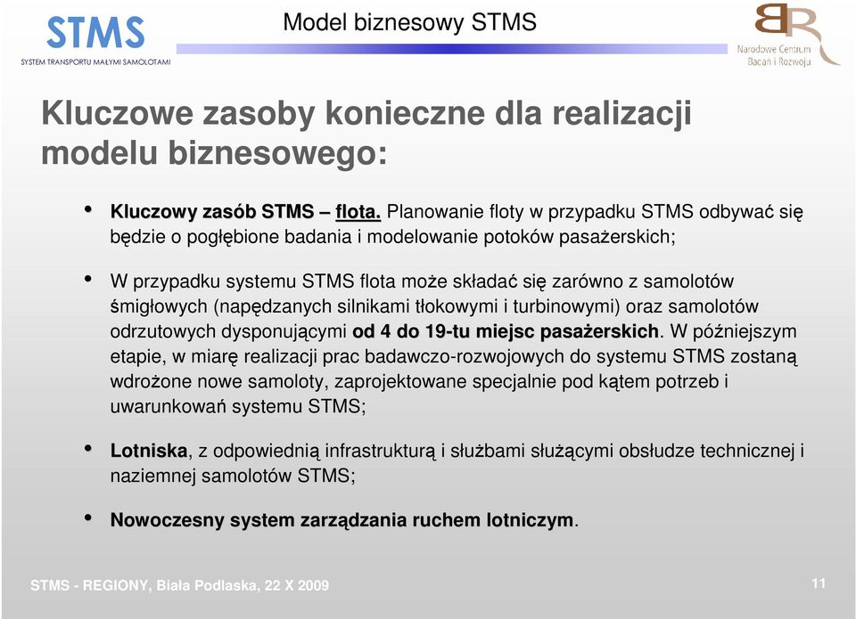 (napędzanych silnikami tłokowymi i turbinowymi) oraz samolotów odrzutowych dysponującymi od 4 do 19-tu miejsc pasaŝerskich erskich.