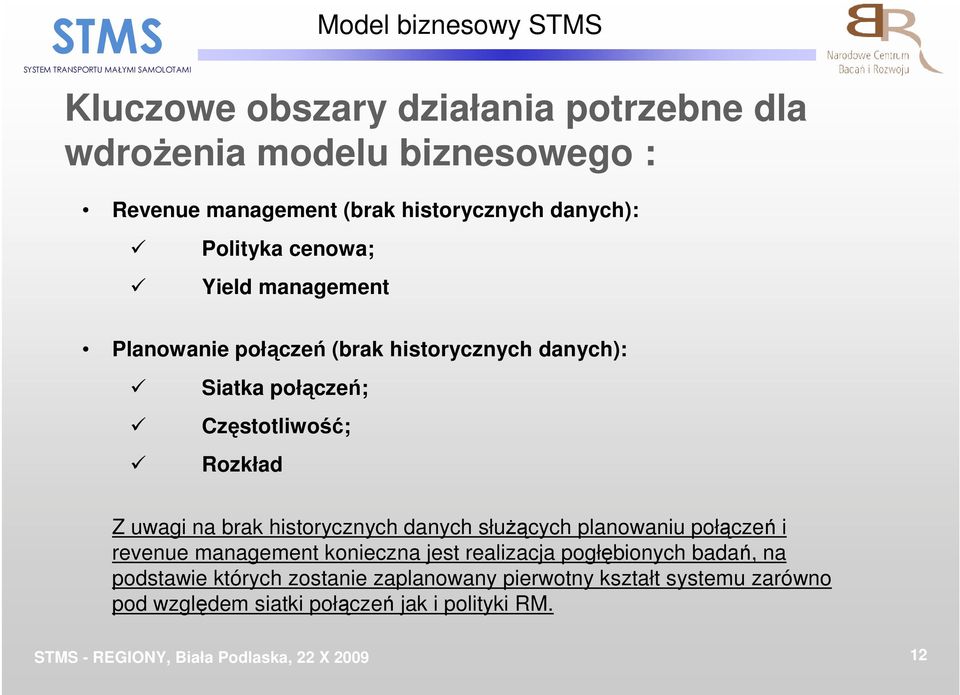 uwagi na brak historycznych danych słuŝących planowaniu połączeń i revenue management konieczna jest realizacja pogłębionych