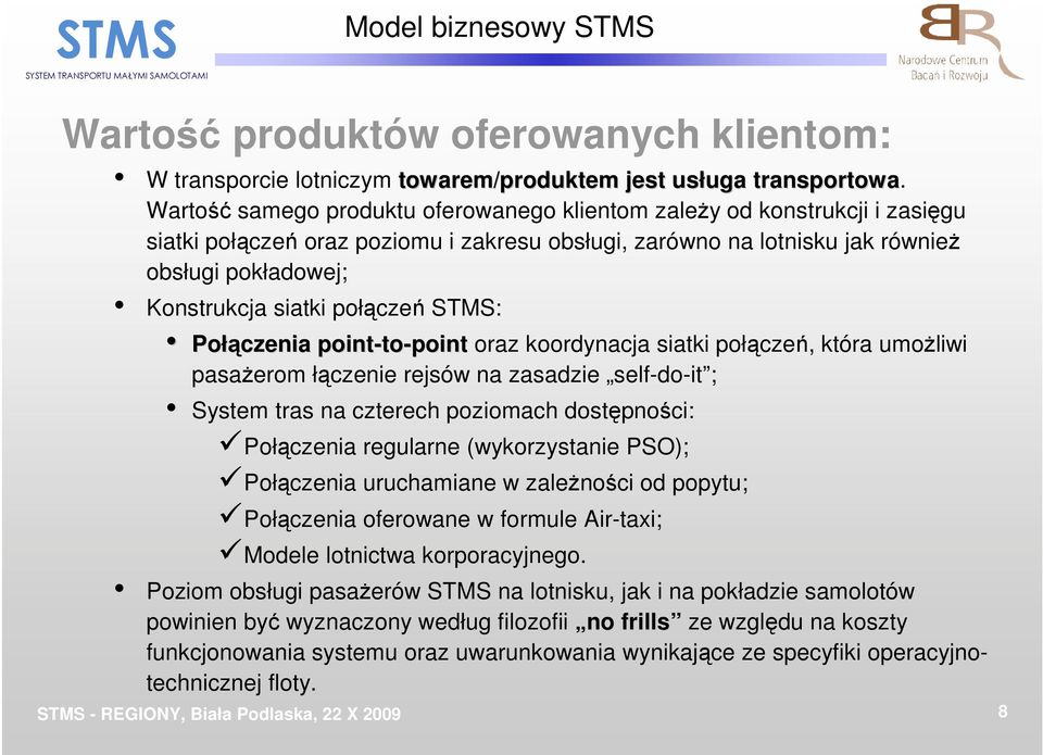 połączeń STMS: Połą łączenia point-to to-point oraz koordynacja siatki połączeń, która umoŝliwi pasaŝerom łączenie rejsów na zasadzie self-do-it ; System tras na czterech poziomach dostępności: