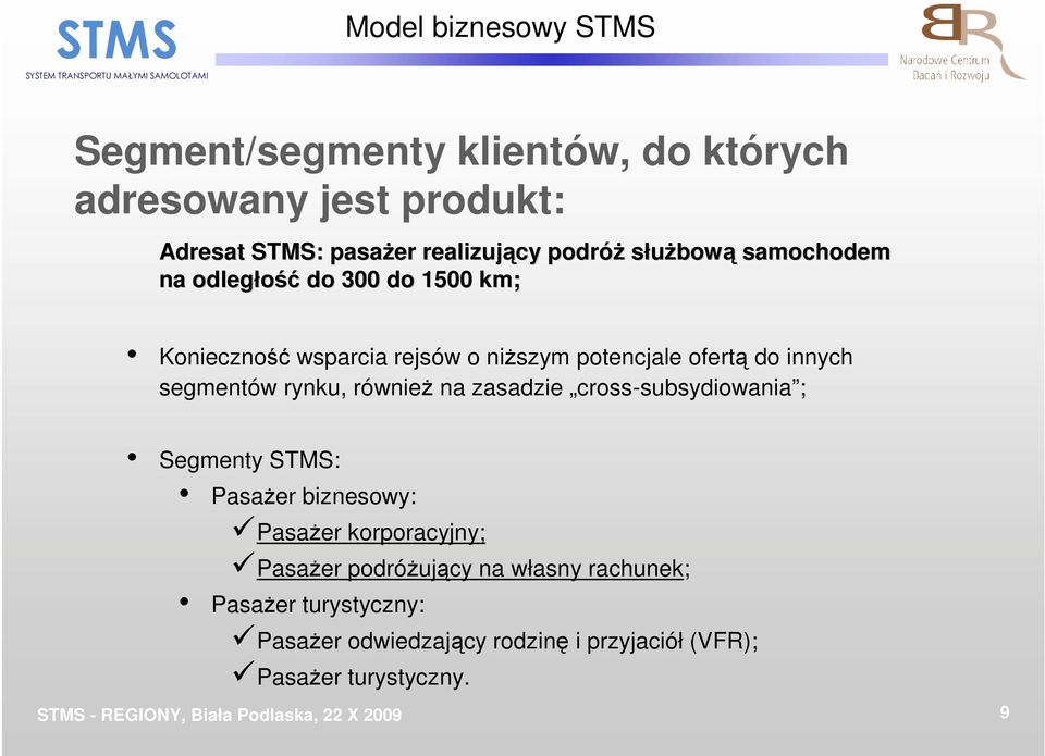 segmentów rynku, równieŝ na zasadzie cross-subsydiowania ; Segmenty STMS: PasaŜer biznesowy: PasaŜer korporacyjny;