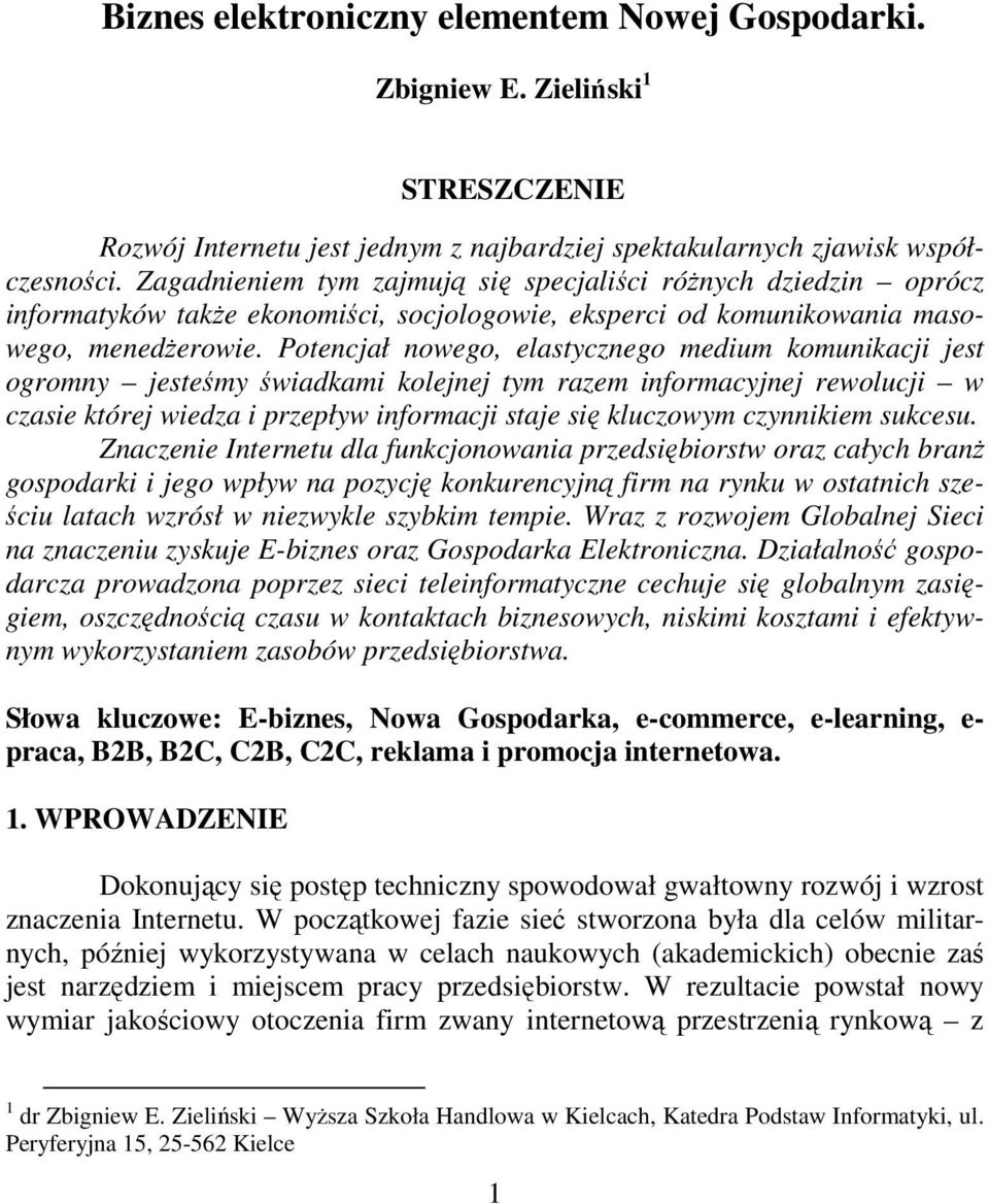 Potencjał nowego, elastycznego medium komunikacji jest ogromny jesteśmy świadkami kolejnej tym razem informacyjnej rewolucji w czasie której wiedza i przepływ informacji staje się kluczowym