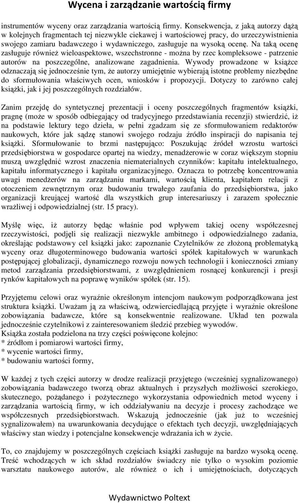 Na taką ocenę zasługuje równieŝ wieloaspektowe, wszechstronne - moŝna by rzec kompleksowe - patrzenie autorów na poszczególne, analizowane zagadnienia.