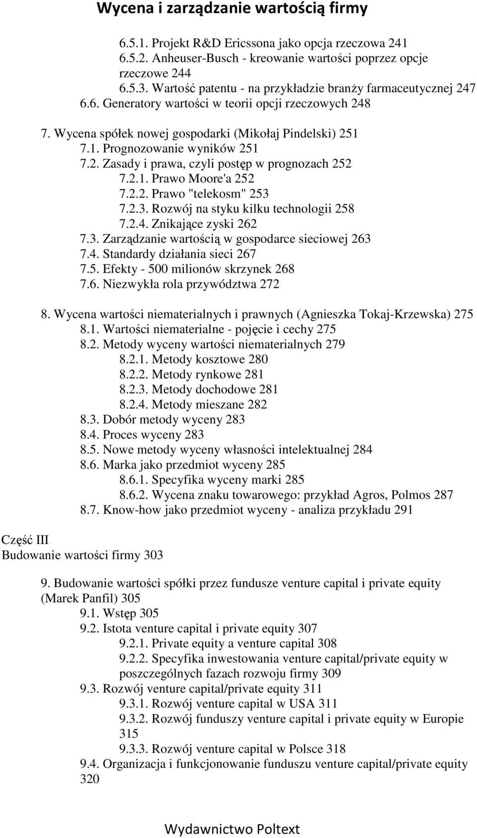 7.2.3. Rozwój na styku kilku technologii 258 7.2.4. Znikające zyski 262 7.3. Zarządzanie wartością w gospodarce sieciowej 263 7.4. Standardy działania sieci 267 7.5. Efekty - 500 milionów skrzynek 268 7.