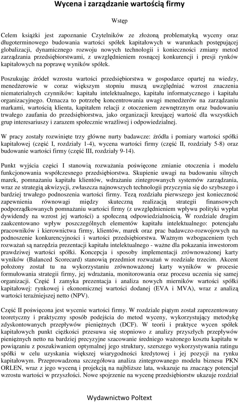 Poszukując źródeł wzrostu wartości przedsiębiorstwa w gospodarce opartej na wiedzy, menedŝerowie w coraz większym stopniu muszą uwzględniać wzrost znaczenia niematerialnych czynników: kapitału