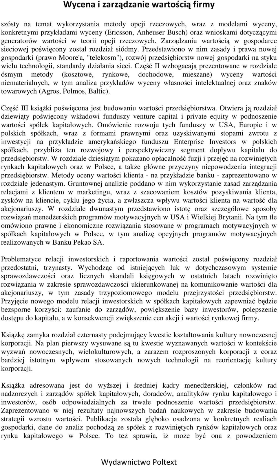 Przedstawiono w nim zasady i prawa nowej gospodarki (prawo Moore'a, "telekosm"), rozwój przedsiębiorstw nowej gospodarki na styku wielu technologii, standardy działania sieci.