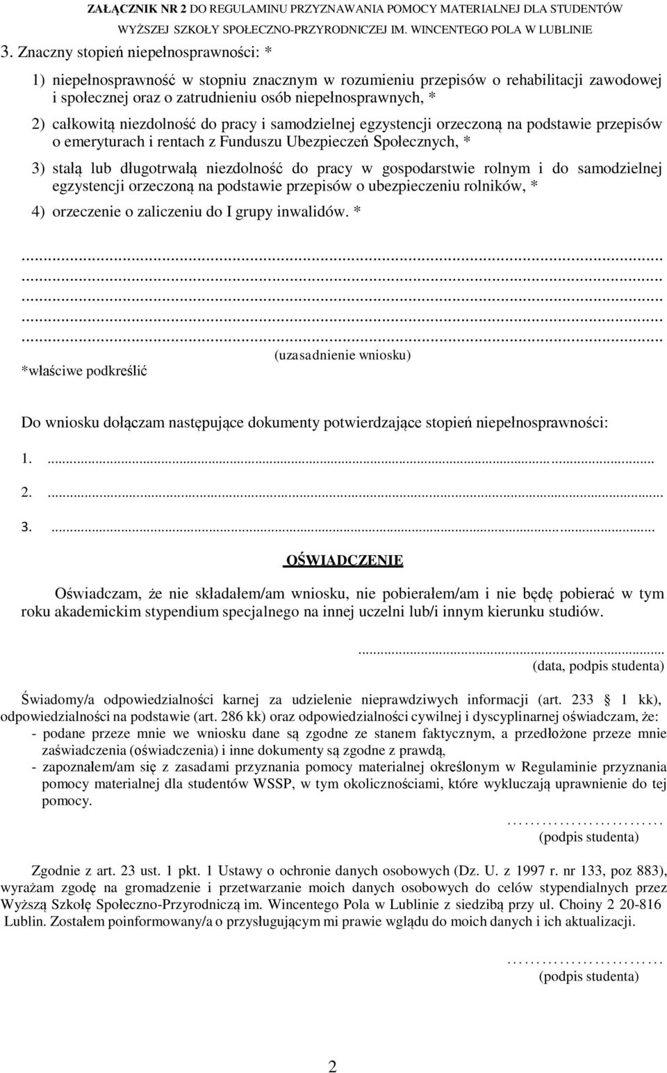 w gospodarstwie rolnym i do samodzielnej egzystencji orzeczoną na podstawie przepisów o ubezpieczeniu rolników, * 4) orzeczenie o zaliczeniu do I grupy inwalidów.