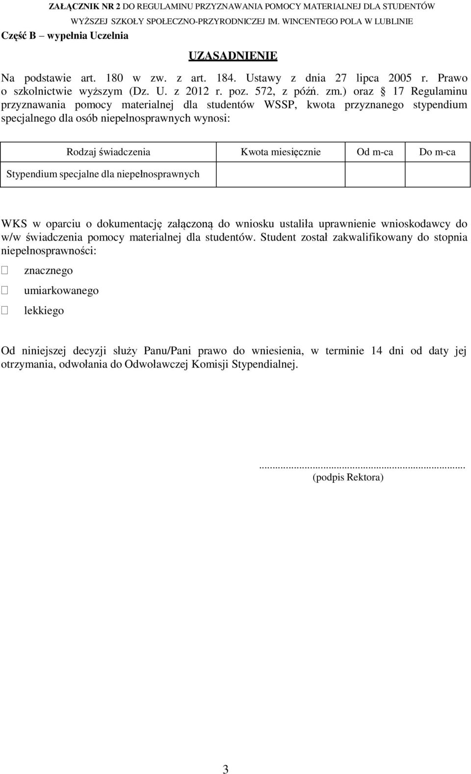 m-ca Stypendium specjalne dla niepełnosprawnych WKS w oparciu o dokumentację załączoną do wniosku ustaliła uprawnienie wnioskodawcy do w/w świadczenia pomocy materialnej dla studentów.