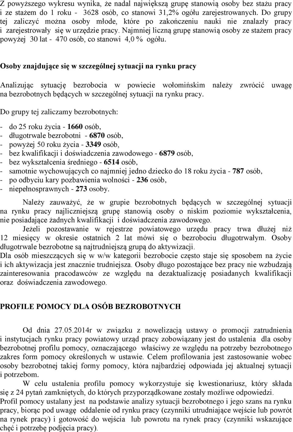 Najmniej liczną grupę stanowią osoby ze stażem pracy powyżej 30 lat - 470 osób, co stanowi 4,0 % ogółu.