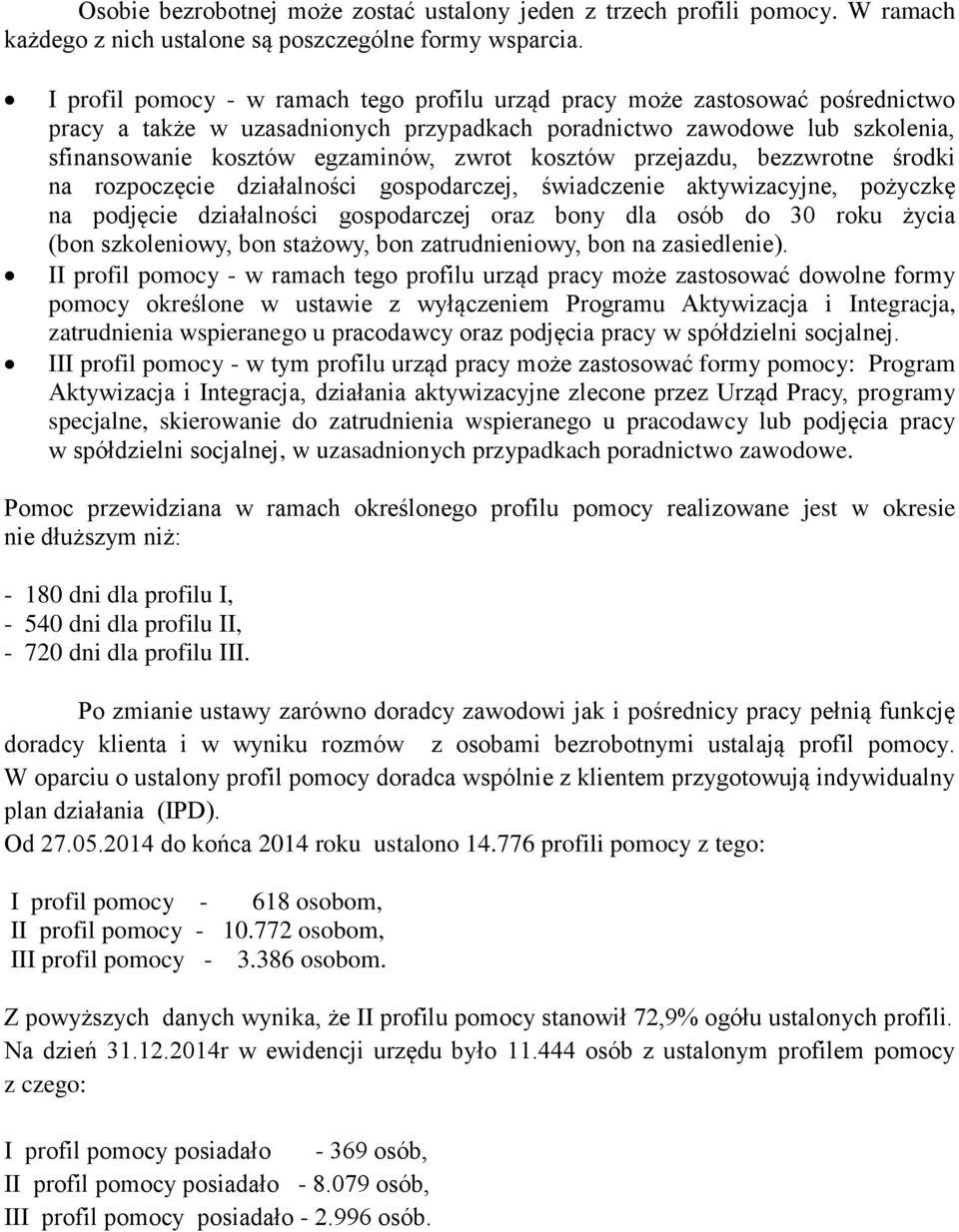 kosztów przejazdu, bezzwrotne środki na rozpoczęcie działalności gospodarczej, świadczenie aktywizacyjne, pożyczkę na podjęcie działalności gospodarczej oraz bony dla osób do 30 roku życia (bon