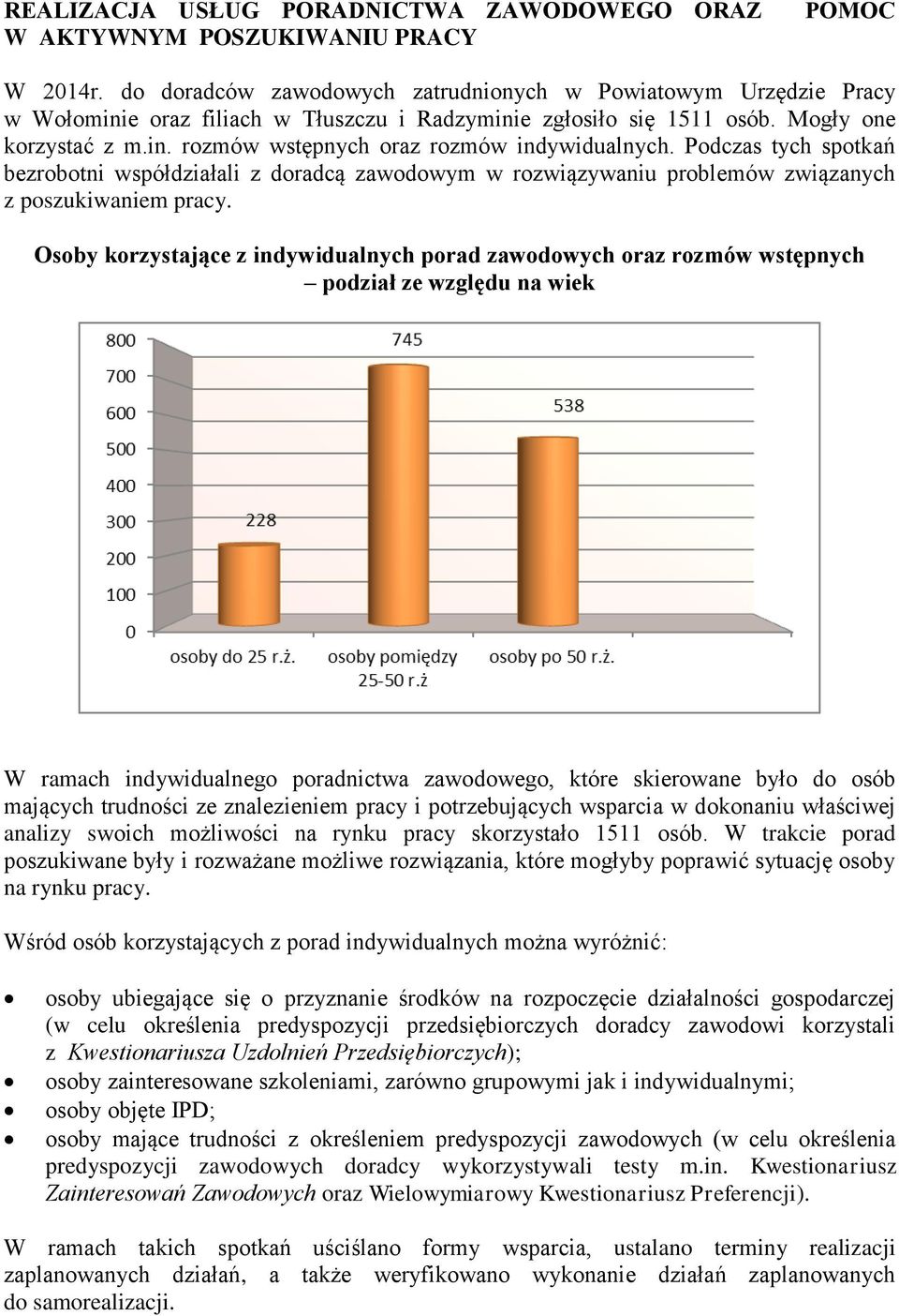 Podczas tych spotkań bezrobotni współdziałali z doradcą zawodowym w rozwiązywaniu problemów związanych z poszukiwaniem pracy.