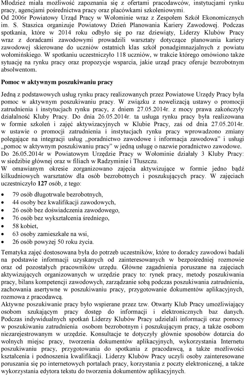 Podczas spotkania, które w 2014 roku odbyło się po raz dziewiąty, Liderzy Klubów Pracy wraz z doradcami zawodowymi prowadzili warsztaty dotyczące planowania kariery zawodowej skierowane do uczniów