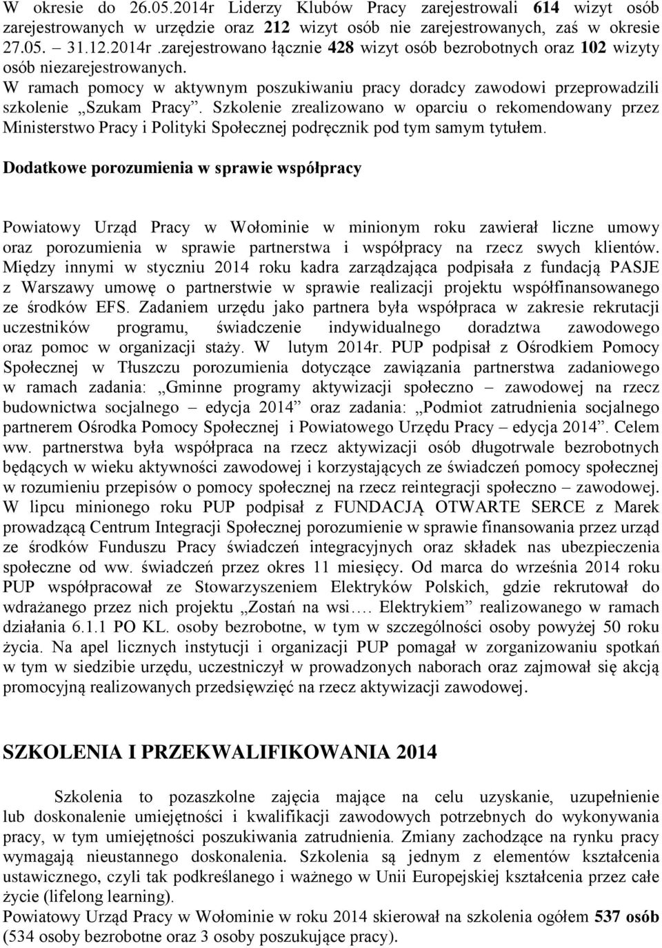 Szkolenie zrealizowano w oparciu o rekomendowany przez Ministerstwo Pracy i Polityki Społecznej podręcznik pod tym samym tytułem.