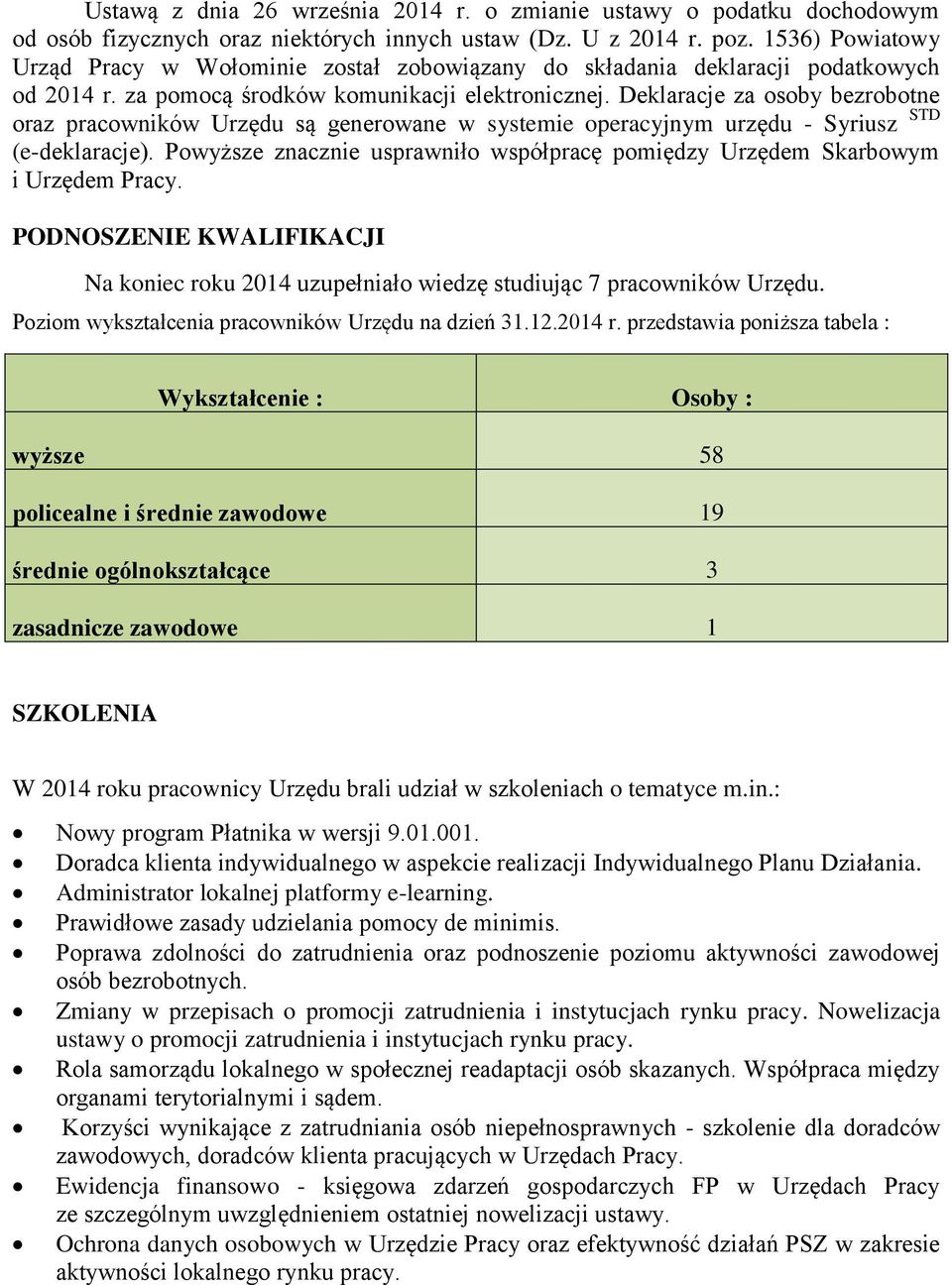 Deklaracje za osoby bezrobotne oraz pracowników Urzędu są generowane w systemie operacyjnym urzędu - Syriusz STD (e-deklaracje).